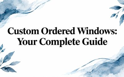 Custom Ordered Windows: Your Complete Guide