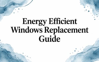 Energy Efficient Windows Replacement Guide