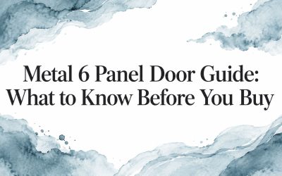 Metal 6 Panel Door Guide: What to Know Before You Buy