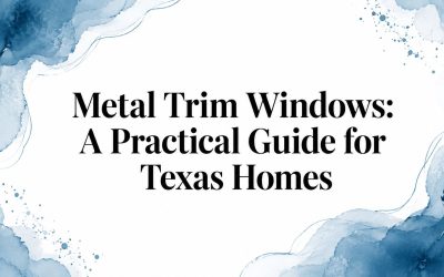 Metal Trim Windows: A Practical Guide for Texas Homes