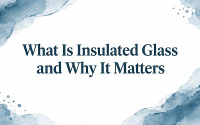 What Is Insulated Glass and Why It Matters