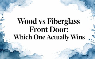 Wood vs Fiberglass Front Door: Which One Actually Wins