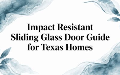 Impact Resistant Sliding Glass Door Guide for Texas Homes