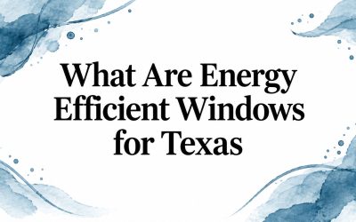 What Are Energy Efficient Windows for Texas
